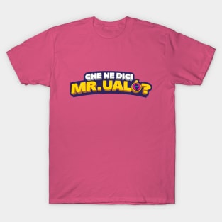 Che ne dici Mr. Ualo'? T-Shirt